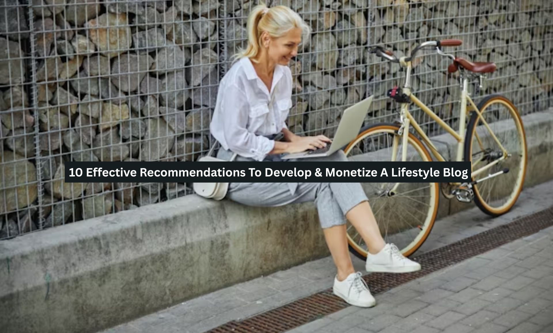 10 Effective Recommendations To Develop & Monetize A Lifestyle Blog