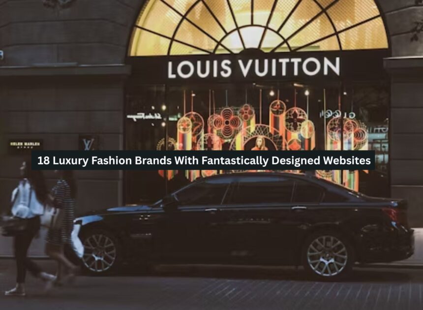 18 Luxury Fashion Brands With Fantastically Designed Websites