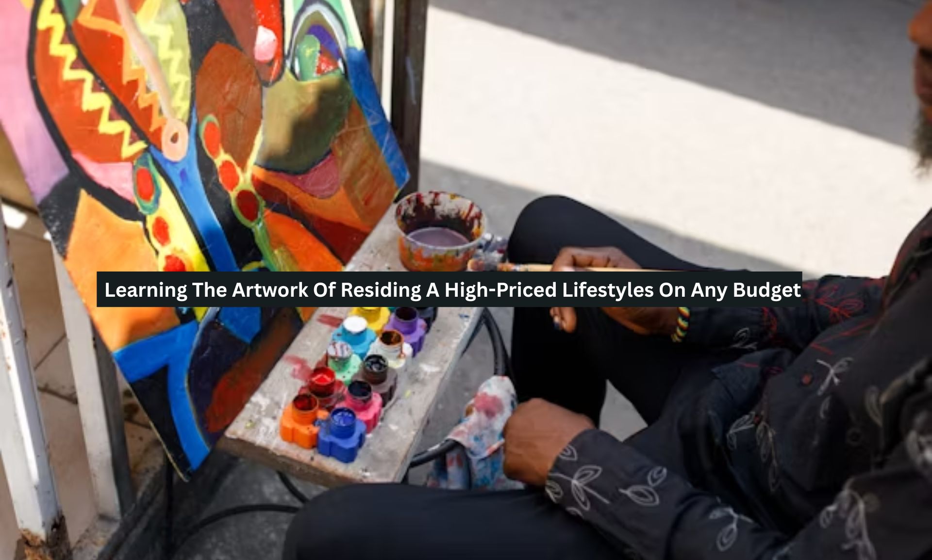 Learning The Artwork Of Residing A High-Priced Lifestyles On Any Budget