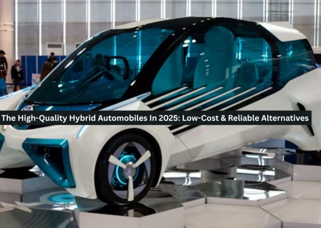 The High-Quality Hybrid Automobiles In 2025: Low-Cost & Reliable Alternatives