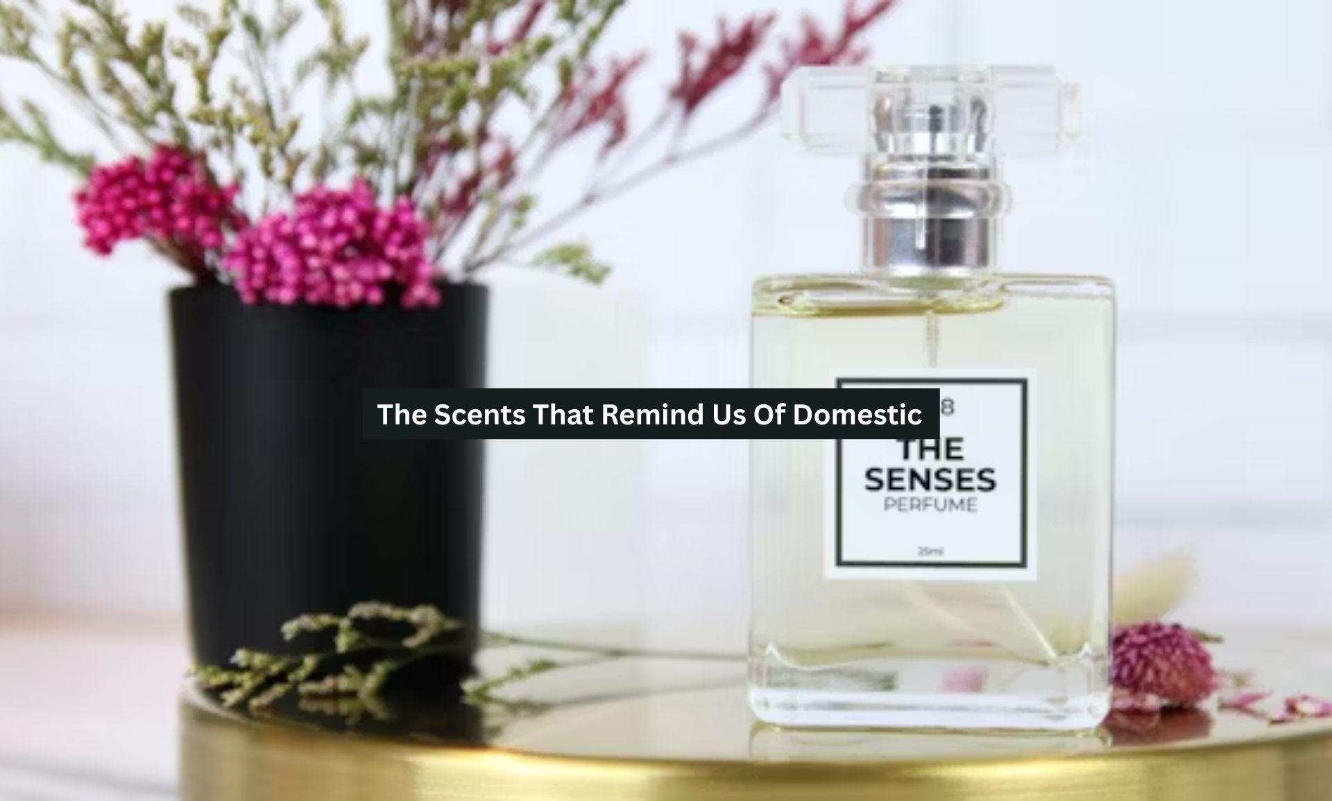 The Scents That Remind Us Of Domestic