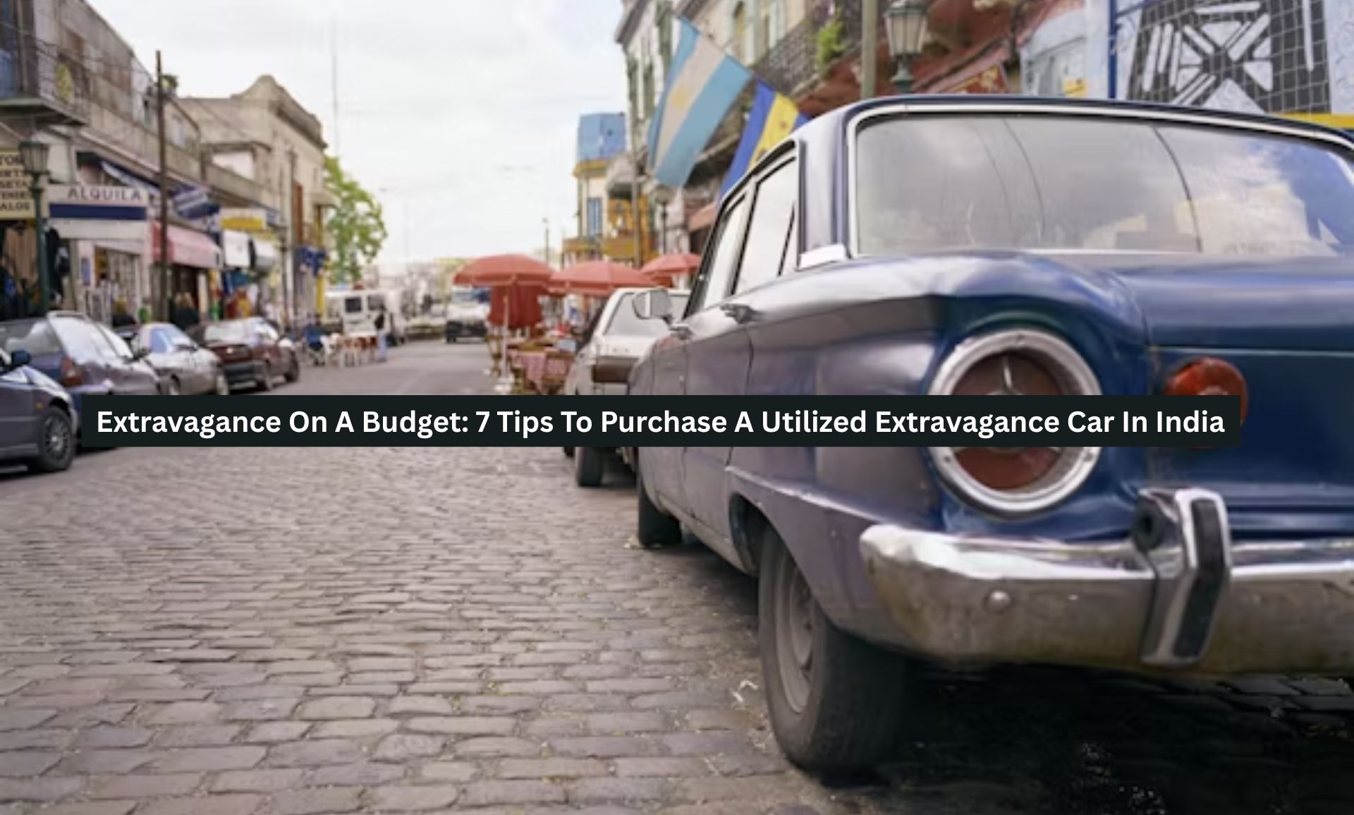 Extravagance On A Budget: 7 Tips To Purchase A Utilized Extravagance Car In India